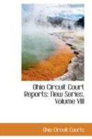 Ohio Circuit Court Reports: New Series, Volume VIII 0559567723 Book Cover