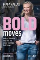 Bold Moves: How to Stand Up, Step Out and Make Your Next Bold Move 0730366219 Book Cover