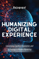 Humanizing Digital Experience : Converging Cognitive Ergonomics and Technology in Modern Marketing 1606496794 Book Cover
