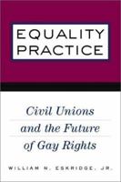 Equality Practice: Civil Unions and the Future of Gay Rights 0415930731 Book Cover