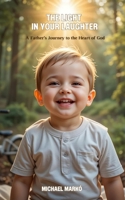 The Light in Your Laughter: A Father’s Journey to the Heart of God B0FGJV91XT Book Cover