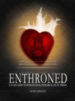 ENTHRONED: A 14-Day Guide to Interior Revolution and a Life of Prayer 0692877126 Book Cover