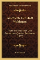 Geschichte Der Stadt Wolfhagen: Nach Urkundlichen Und Gedruckten Quellen Bearbeitet (1855) 116837281X Book Cover