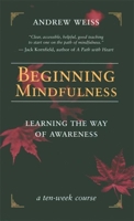 Beginning Mindfulness: Learning the Way of Awareness 1577314417 Book Cover