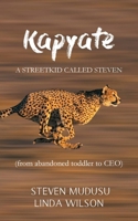 Kapyate: A Streetkid Called Steven: from abandoned toddler to CEO 1835632327 Book Cover