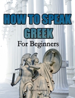 HOW TO SPEAK GREEK: For Beginners B08TY8D738 Book Cover