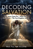 Decoding Salvation: Who Jesus Came For - What We're Saved From - The True Kingdom Gospel (Jer. 16:19 "...Surely our fathers have inherited lies, vanity, and things wherein there is no profit") B0GRGVJP5G Book Cover