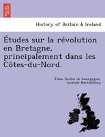 Études sur la révolution en Bretagne, principalement dans les Côtes-du-Nord. 1249018471 Book Cover