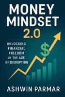 Money Mindset 2.0: Unlocking Financial Freedom in the Age of Disruption B0HJTK7LF9 Book Cover