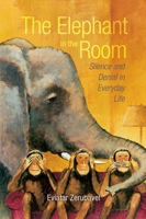 The Elephant in the Room: Silence and Denial in Everyday Life 0195332601 Book Cover