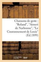 Chansons de Geste: Roland, Aimeri de Narbonne, Le Couronnement de Louis 2019183854 Book Cover