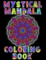 Mystical Mandala Coloring Book: A Coloring Book Treasure For Adults And Teens. Provides Stress Relieving, Meditation, Relaxation... Enter The Enchanti B08B3B39SG Book Cover