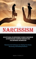 Narcissism: An In-Depth Manual For Comprehending The Origins Of Narcissism And Cultivating Resilience To Counteract Narcissistic Abuse, Toxic ... Abuse, Recovering, And Building Resilience) 1835733042 Book Cover