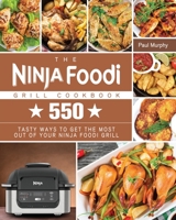 The Ninja Foodi Grill Cookbook: 550 tasty ways to get the most out of your Ninja Foodi Grill 1801247781 Book Cover