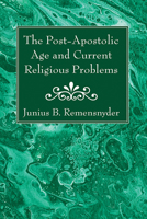 The Post-Apostolic Age and Current Religious Problems 1666761621 Book Cover