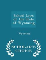 School Laws of the State of Wyoming 1113466073 Book Cover