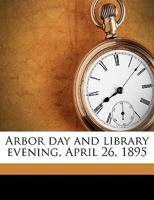 Arbor day and library evening, April 26, 1895 1175450561 Book Cover