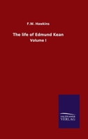The life of Edmund Kean: Volume I 3846054704 Book Cover