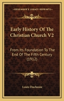 Early History Of The Christian Church V2: From Its Foundation To The End Of The Fifth Century 1166624501 Book Cover