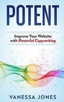 Potent: Improve Your Website with Powerful Copywriting B096TTS9WD Book Cover