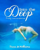 INTO THE DEEP: Truly Surrendered B0BHLH17VC Book Cover