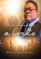 Viviendo para Agradar a Cristo 1506533752 Book Cover