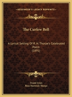 The Curfew Bell: A Lyrical Setting Of R. H. Thorpe's Celebrated Poem 1104386143 Book Cover