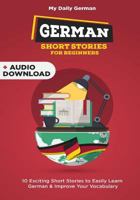 German Short Stories for Beginners: 30 Captivating Short Stories to Learn German & Grow Your Vocabulary the Fun Way! (Bilingual German) 1797526464 Book Cover