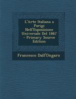 L'Arte Italiana a Parigi Nell'Esposizione Universale Del 1867 1021328618 Book Cover