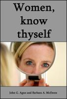 Women, Know Thyself: The most important knowledge is self-knowledge. 0983586586 Book Cover