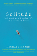 Solitude: A Singular Life in a Crowded World 1250088607 Book Cover