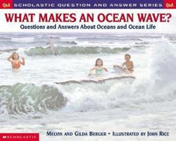 What Makes an Ocean Wave?: Questions and Answers about Oceans and Ocean Life (Scholastic Question & Answer) 0439095891 Book Cover