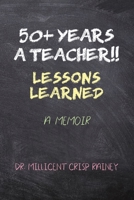 50+ Years a Teacher!!: Lessons Learned: A Memoir 1647025230 Book Cover