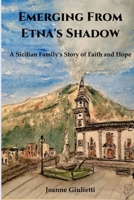 Emerging From Etna's Shadow: A Sicilian Family's Story of Faith and Hope B0F3VCW8XL Book Cover