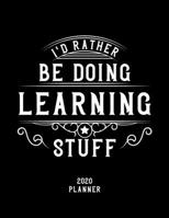 I'd Rather Be Doing Learning Stuff 2020 Planner: Learning Fan 2020 Planner, Funny Design, 2020 Planner for Learning Lover, Christmas Gift for Learning Lover 1678625663 Book Cover