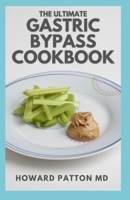 THE ULTIMATE GASTRIC BYPASS COOKBOOK: The Complete Guide and Healthy Recipes to Enjoy Favorite Foods B094GTYYJ4 Book Cover