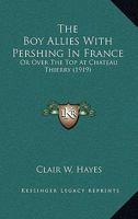 The Boy Allies With Pershing in France: Or, Over the Top at Chateau Thierry 150032941X Book Cover