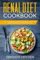 Renal Diet Cookbook : 150+ Low Sodium Healthy Recipes to Manage Kidney Disease and Avoid Dialysis 1651834687 Book Cover