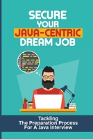 Secure Your Java-Centric Dream Job: Tackling The Preparation Process For A Java Interview: The Important Interview Questions null Book Cover