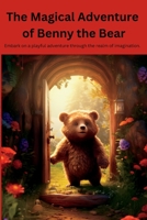 The Magical Adventure of Benny the Bear: Embark on a playful adventure through the realm of imagination. 1312381167 Book Cover