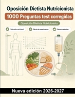 Oposición Dietista Nutricionista : 1000 Preguntas test corregidas: Valoración nutricional, dietas terapéuticas y nutrición artificial hospitalaria para una preparación eficaz (Spanish Edition) B0HCMHFHHW Book Cover