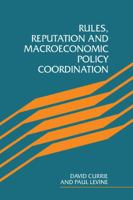 Rules, Reputation and Macroeconomic Policy Coordination 0521104602 Book Cover