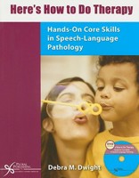 Here's How to Do Therapy: Hands-on Core Skills in Speech Language Therapy 1597560022 Book Cover