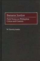 Banana Justice: Field Notes on Philippine Crime and Custom 0275962040 Book Cover