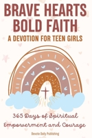 Brave Hearts, Bold Faith: 365 Days of Spiritual Empowerment and Courage B0CRY59Y4S Book Cover