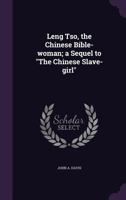 Leng Tso, the Chinese Bible-woman; a Sequel to The Chinese Slave-girl 1355253020 Book Cover