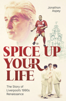 Spice Up Your Life: Liverpool, the 90's and Roy Evans 1801503818 Book Cover