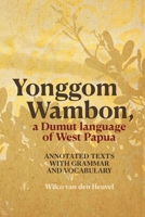Yonggom Wambon, a Dumut language of West Papua: Annotated Texts with Grammar and Vocabulary (Asia-Pacific Linguistics) 1760466735 Book Cover
