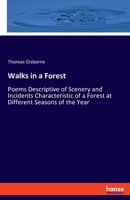 Walks in a Forest, or Poems descriptive of scenery and incidents characteristic of a forest, at different seasons of the year 1170513824 Book Cover