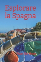 Esplorare la Spagna: Guida Turistica tra Segreti Antichi e Tradizioni Vive (Orizzonti Viaggianti: Guide Turistiche per Esplorare l'Europa e il Mondo) (Italian Edition) B0CSZ8XN5Q Book Cover